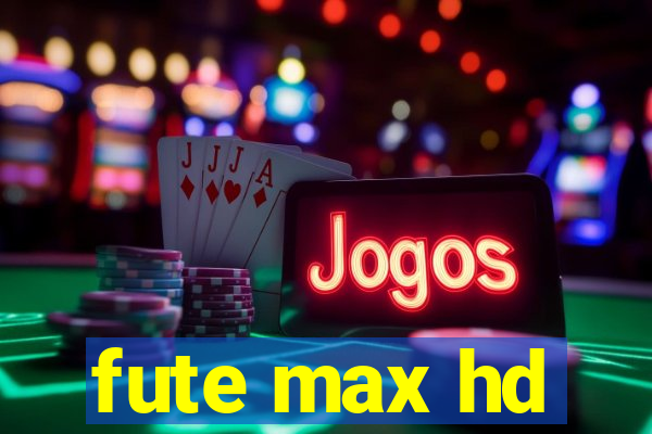 fute max hd